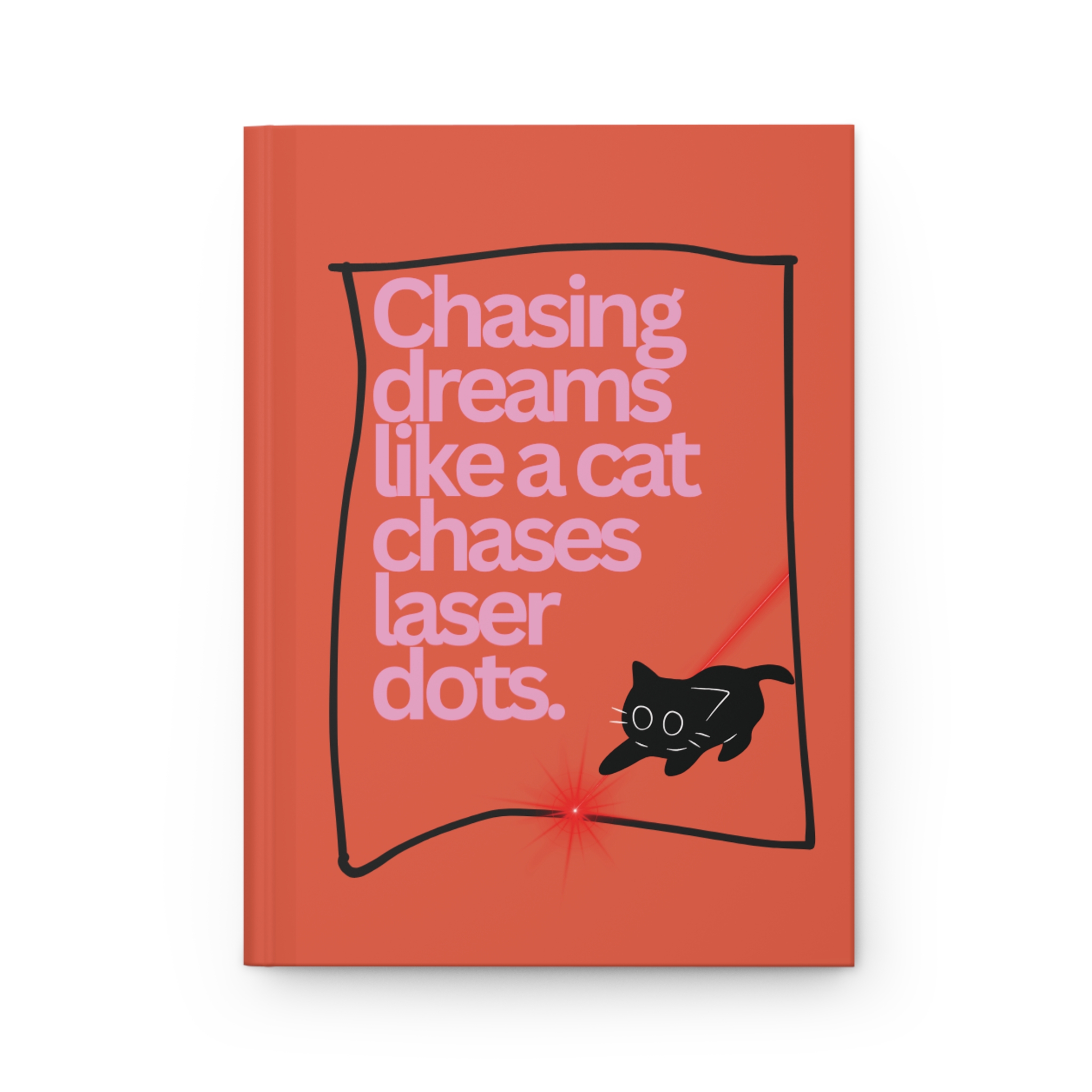 "Chasing Dreams Like a Cat Chases Laser Dots" Journal